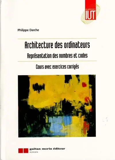 Architecture des ordinateurs : représentation des nombres et codes : cours avec exercices résolus