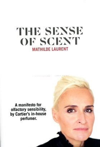The sense of scent : a manifesto for olfactory sensibility, by Cartier's in-house perfumer