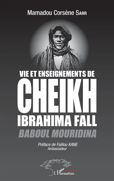 Vie et enseignements de Cheikh Ibrahima Fall : Baboul Mouridina