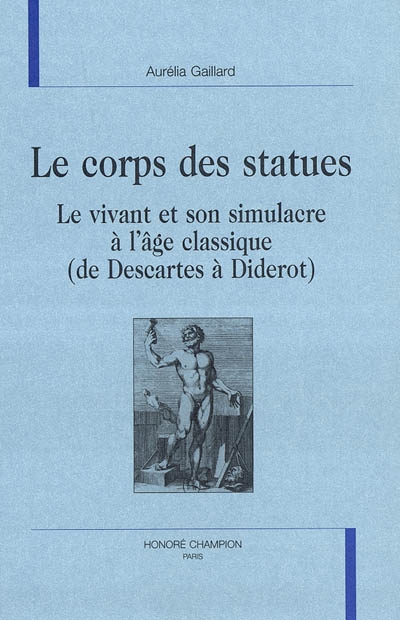 Le corps des statues : le vivant et son simulacre à l'âge classique (de Descartes à Diderot)