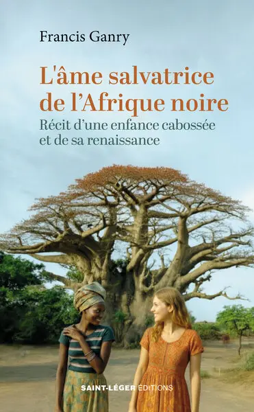 L'âme salvatrice de l'Afrique noire : récit d'une enfance cabossée et de sa renaissance