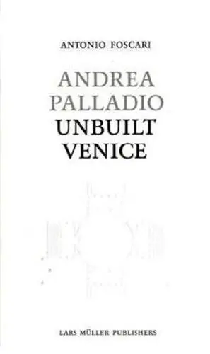 Andrea Palladio Unbuilt Venice