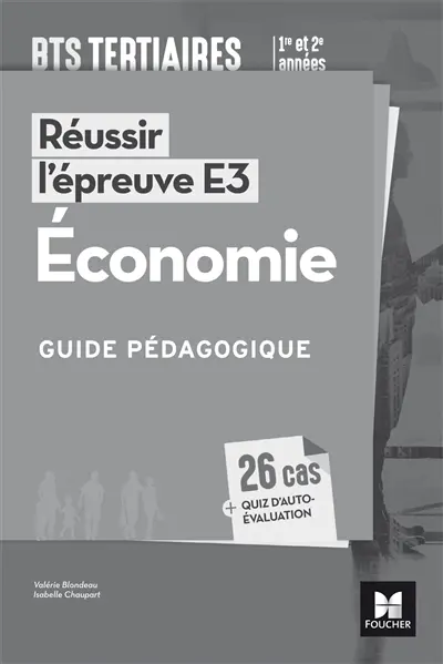 Réussir l'épreuve E3, économie, BTS tertiaires 1re et 2e années : guide pédagogique