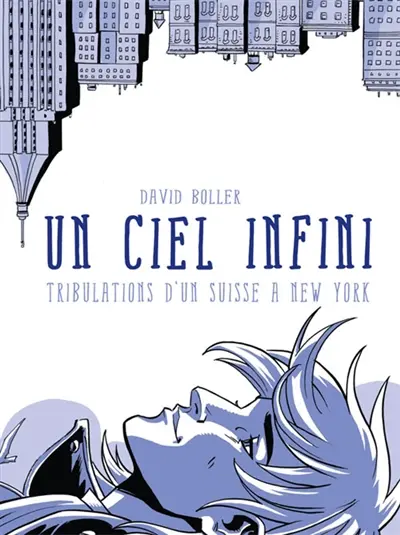 Un ciel infini : tribulations d'un Suisse à New York : roman graphique