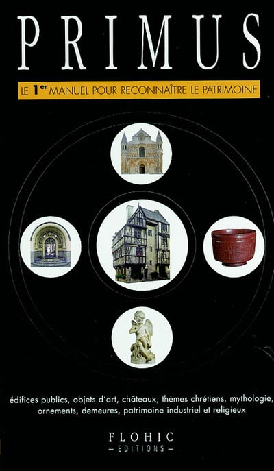 Primus : le 1er manuel pour reconnaître le patrimoine : édifices publics, objets d'art, châteaux, thèmes chrétiens...