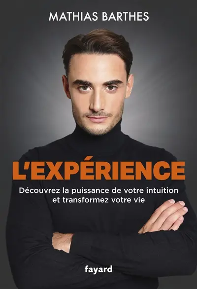 L'expérience : découvrez la puissance de votre intuition et transformez votre vie