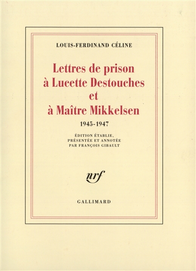 Lettres de prison à Lucette Destouches et à Maître Mikkelsen : 1945-1947
