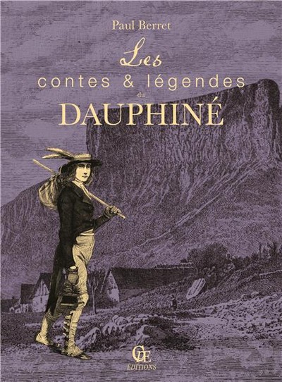 Les contes et légendes du Dauphiné : légendes extraites de Au pays des brûleurs de loups (1904) et Sous le signe des dauphins (1937)
