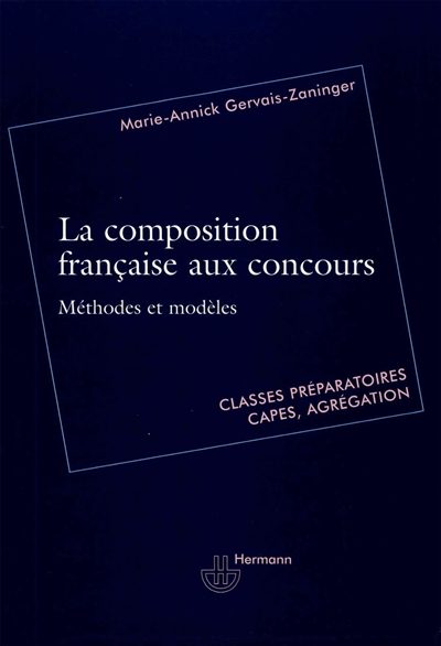 La composition française aux concours : méthodes et modèles : classes préparatoires, Capes, agrégation