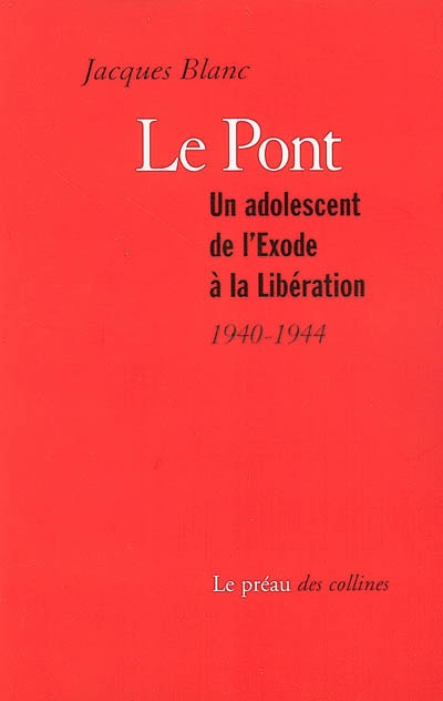 Le pont : un adolescent de l'exode à la Libération, 1940-1944