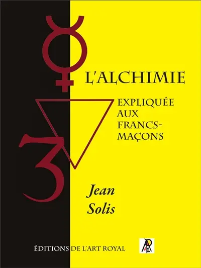 L'Alchimie expliquée aux francs-maçons : deuxième édition