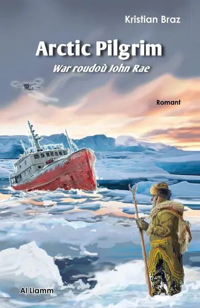 Arctic pilgrim : war roudoù John Rae : romant