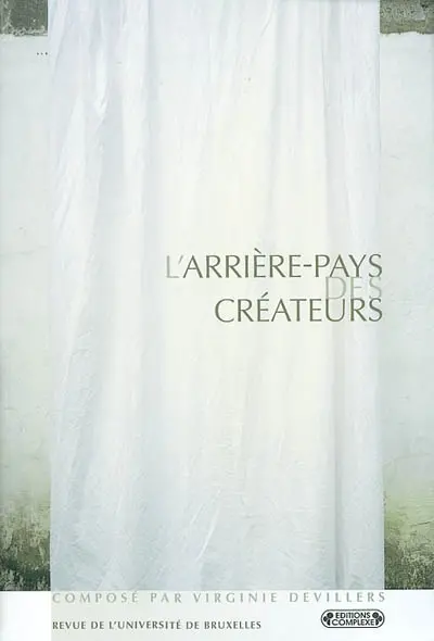 Revue de l'Université de Bruxelles, n° 1 (2002). L'arrière-pays des créateurs