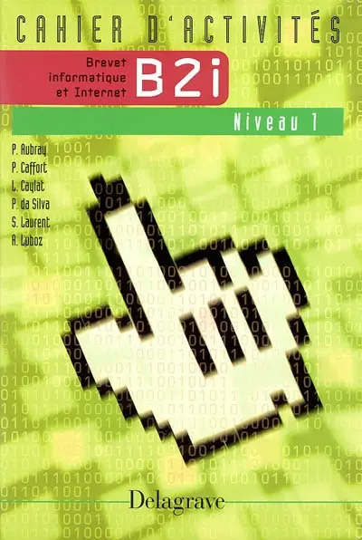 B2i brevet d'informatique et Internet niveau 1 : cahier d'activités