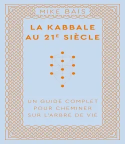 La kabbale au 21e siècle : un guide complet pour cheminer sur l'arbre de vie La kabbale au 21e siècle : un guide complet pour cheminer sur l'arbre de vie
