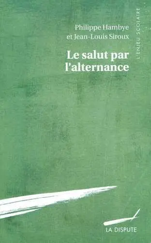Le salut par l'alternance : sociologie du rapprochement école-entreprise