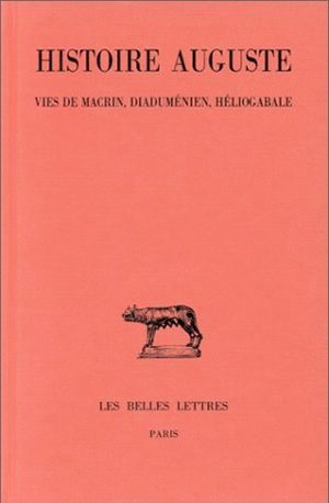 Histoire auguste. Vol. 3-1. Vies de Macrin, Diaduménien, Héliogabale
