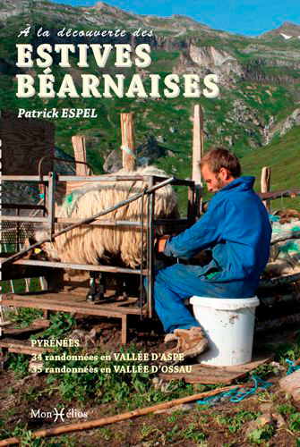 A la découverte des estives béarnaises : Pyrénées : 34 randonnées en vallée d'Aspe, 35 randonnées en vallée d'Ossau