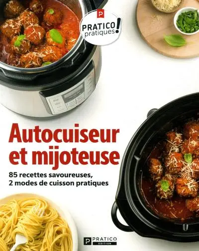 Autocuiseur et mijoteuse : 85 recettes savoureuses, 2 modes de cuisson pratiques