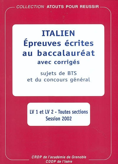 Italien : épreuves écrites au baccalauréat avec corrigés : sujets de BTS, concours général, LV1 et LV2, toutes sections, session 2002
