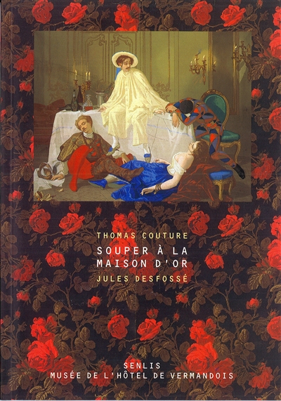 Souper à la Maison d'or : Thomas Couture, Jules Desfossé : exposition, Senlis, Musée de l'Hôtel de Vermandois, du 12 décembre 1998 au 9 mars 1999