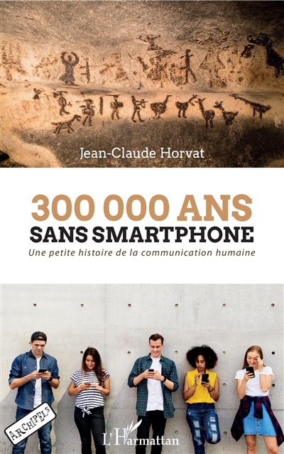 300.000 ans sans smartphone : une petite histoire de la communication humaine