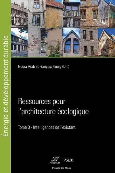Ressources pour l'architecture écologique. Vol. 3. Intelligences de l'existant
