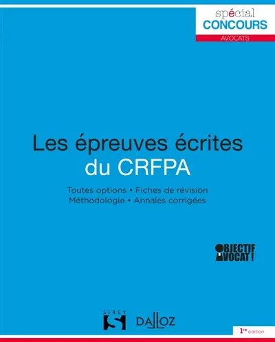Les épreuves écrites du CRFPA : toutes options, fiches de révision, méthodologie, annales corrigées : objectif avocat !