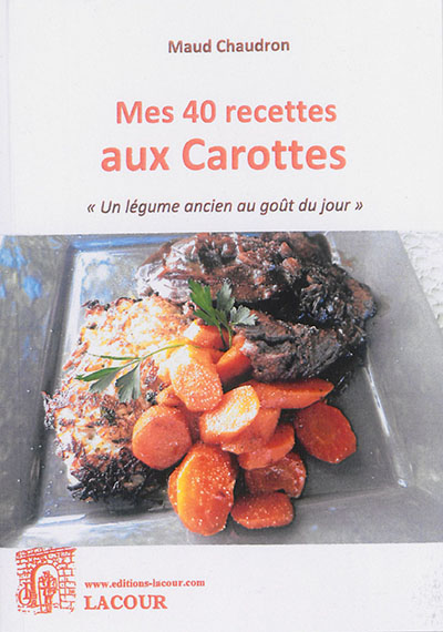 Mes 40 recettes aux carottes : un légume ancien au goût du jour