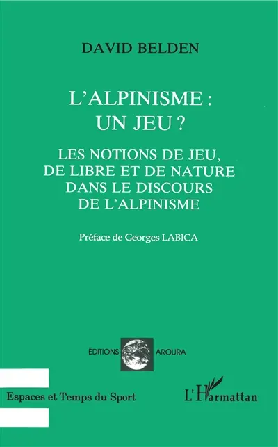 L'alpinisme, un jeu ? : les notions de jeu, de libre et de nature dans le discours de l'alpinisme