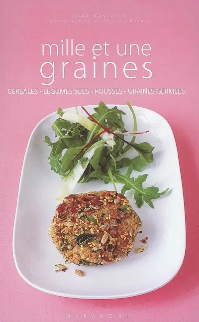 Mille et une graines : céréales, légumes secs, pousses, graines germées