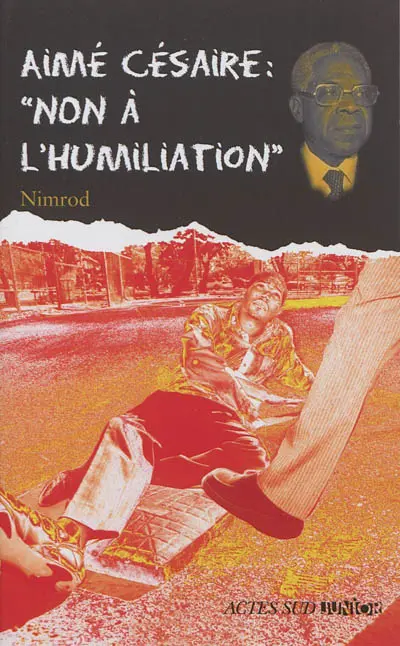 Aimé Césaire : non à l'humiliation