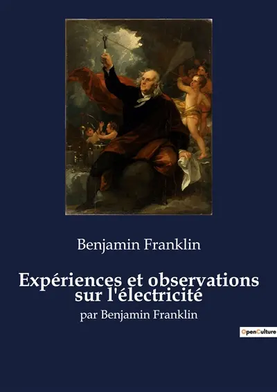 Expériences et observations sur l'électricité : par Benjamin Franklin