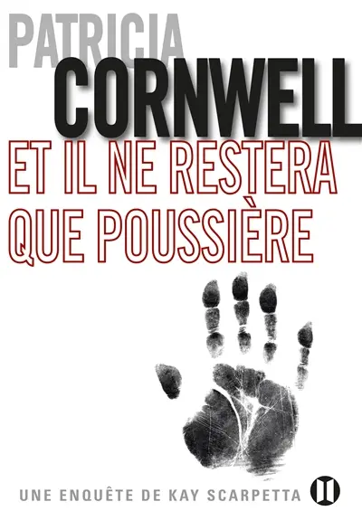 Une enquête de Kay Scarpetta. Et il ne restera que poussière