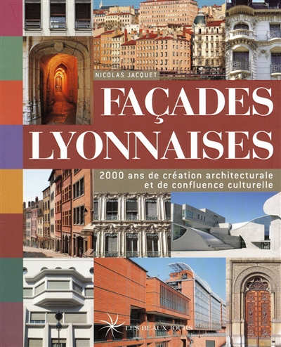 Façades lyonnaises : 2000 ans de création architecturale et de confluence culturelle