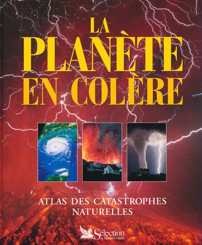 La planète en colère : atlas des catastrophes naturelles