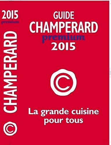 Guide Champérard premium 2015 : la grande cuisine pour tous