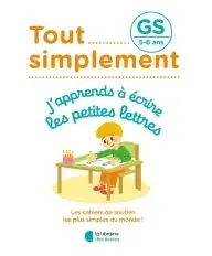 Tout simplement, j'apprends à écrire les petites lettres GS, 5-6 ans