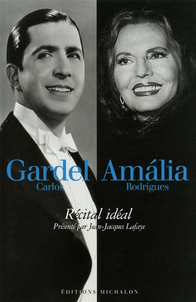 Carlos Gardel, Amalia Rodrigues : récital idéal