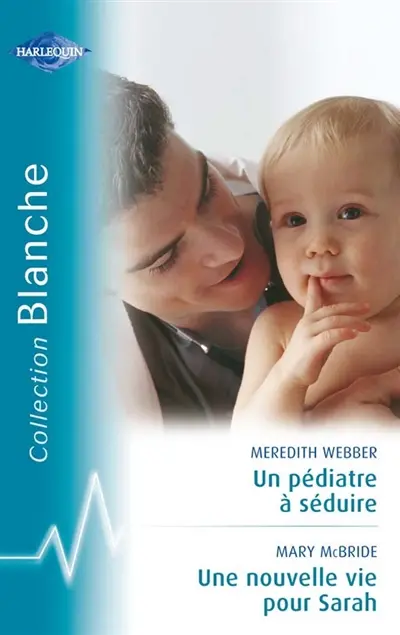 Un pédiatre à séduire. Une nouvelle vie pour Sarah