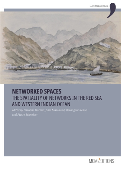 Networked spaces : the spatiality of networks in the Red Sea and western Indian ocean : proceedings of the Red Sea conference IX, Lyon, 2-5 July 2019