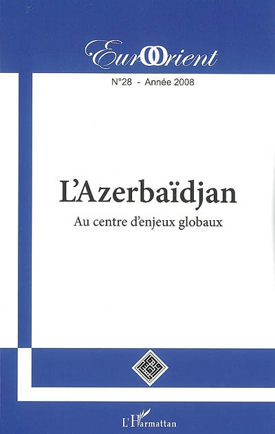 EurOrient, n° 28. L'Azerbaïdjan : au centre d'enjeux globaux