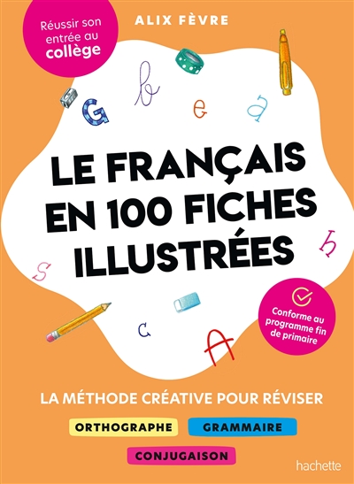 Le français en 100 fiches illustrées : la méthode créative pour réviser : réussir son entrée au collège, conforme au programme de fin de primaire