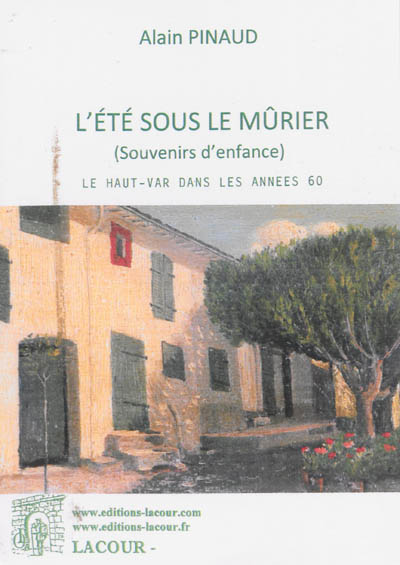 L'été sous le mûrier : souvenirs d'enfance : le Haut-Var dans les années 60
