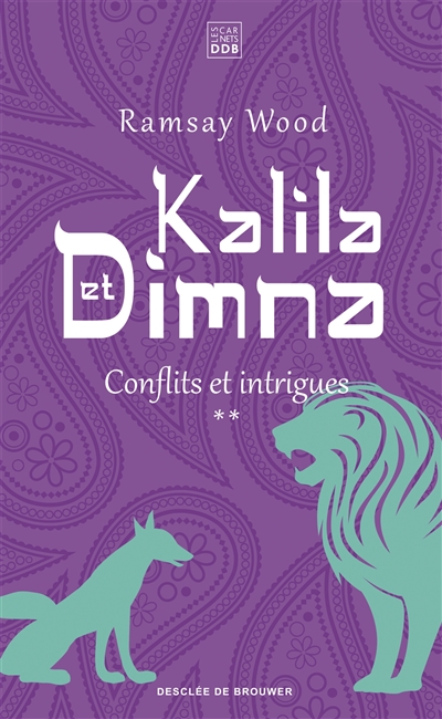 Kalila et Dimna. Vol. 2. Conflits et intrigues