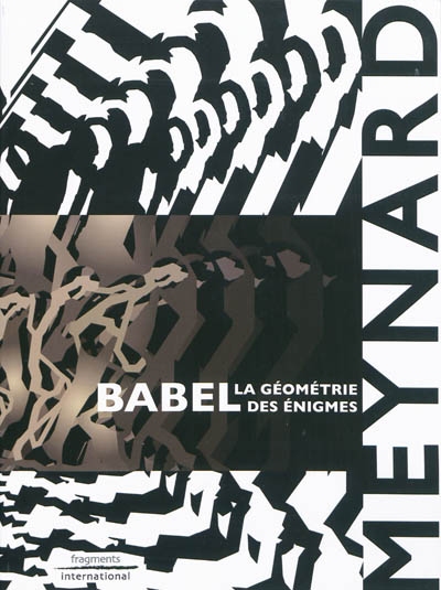 Meynard : Babel, la géométrie des énigmes : exposition, La Seyne-sur-mer, Villa Tamaris centre d'art, 11 septembre-17 octobre 2010