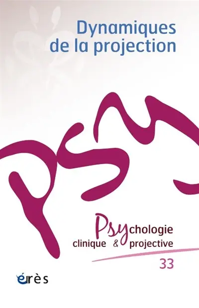Psychologie clinique et projective, n° 33. Dynamiques de la projection