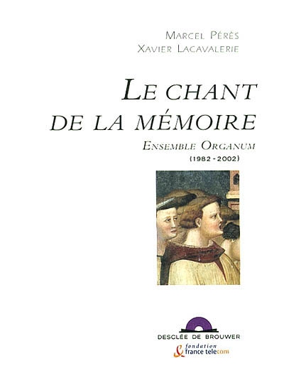 Le chant de la mémoire : ensemble Organum, 1982-2002