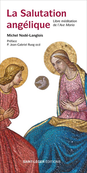La salutation angélique : libre méditation de l'Ave Maria