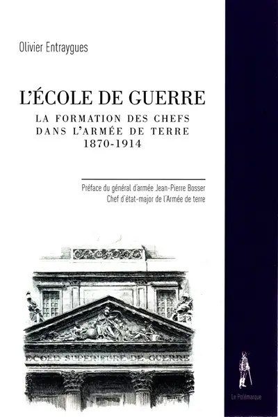 L'Ecole de guerre : la formation des chefs dans l'armée de terre : 1870-1914